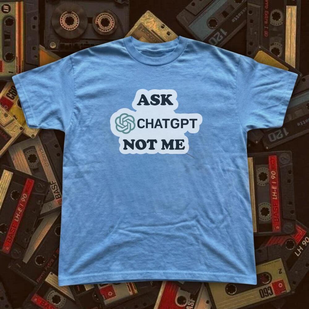 Ask Chatgpt Not Me Blue T Shirt